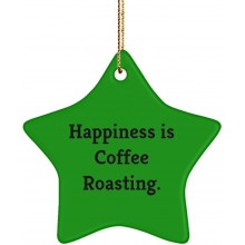 Funny Coffee Roasting Gifts Happiness is Coffee Roasting. Useful Holiday Star Ornament from Friends
